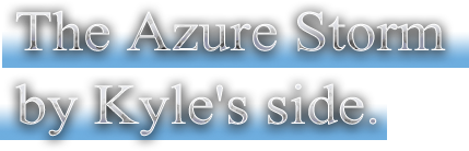 The Azure Storm by Kyle's side.