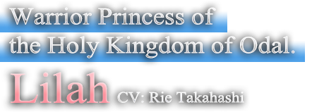 Warrior Princess of the Holy Kingdom of Odal. CV: Rie Takahashi